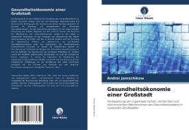 Gesundheitsökonomie einer Großstadt di Andrei Jamschikow edito da Verlag Unser Wissen