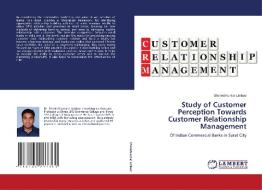 Study of Customer Perception Towards Customer Relationship Management di Shaileshkumar Limbad edito da LAP LAMBERT Academic Publishing
