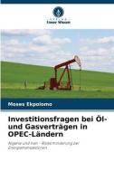 Investitionsfragen bei Öl- und Gasverträgen in OPEC-Ländern di Moses Ekpolomo edito da Verlag Unser Wissen