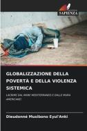 GLOBALIZZAZIONE DELLA POVERTÀ E DELLA VIOLENZA SISTEMICA di Dieudonné Musibono Eyul'Anki edito da Edizioni Sapienza