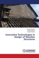 Innovative Technologies in Design of Wooden Structures di Shahide Dehghan, Hoosein Norouzi, Hossein Gholami edito da LAP LAMBERT Academic Publishing