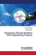 Designing Climate-Resilient Civil Engineering Projects di Shahide Dehghan, Hossein Norouzi, Hossein Gholami edito da LAP LAMBERT Academic Publishing