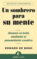 Un sombrero para su mente : alcance el éxito mediante el pensamiento creativo di Edward de Bono edito da Empresa Activa
