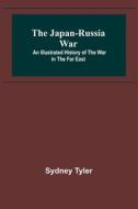 The Japan-Russia War di Sydney Tyler edito da Alpha Editions