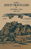 Early Jesuit Travellers in Central Asia, 1603-1721 di Bernhard Weßels edito da Springer Netherlands