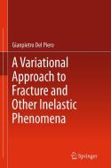 A Variational Approach to Fracture and Other Inelastic Phenomena di Gianpietro Del Piero edito da SPRINGER NATURE