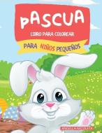 Pascua Libro para colorear para niños pequeños: De 1 a 4 años - Conejitos y huevos para niños pequeños y preescolares di Angella Nicoleta edito da HISTORIKA