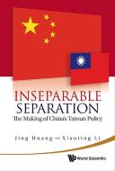 Inseparable Separation: The Making Of China's Taiwan Policy di Huang Jing edito da World Scientific