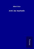 A-B-C der Aesthetik di Albert Grün edito da TP Verone Publishing