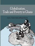 Globalization, Trade And Poverty In Ghana edito da Sub-saharan Publishers