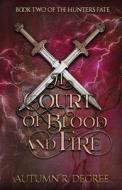 A Court Of Blood And Fire di Degree Autumn R. Degree edito da Independently Published