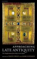 Approaching Late Antiquity: The Transformation from Early to Late Empire di Simon Swain edito da OXFORD UNIV PR