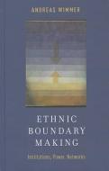 Ethnic Boundary Making: Institutions, Power, Networks di Andreas Wimmer edito da OXFORD UNIV PR