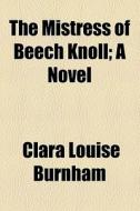 The Mistress Of Beech Knoll; A Novel di Clara Louise Burnham edito da General Books Llc