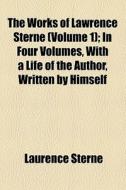 The Works Of Lawrence Sterne di Laurence Sterne edito da General Books Llc