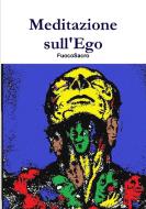 Meditazione sull'Ego di Fuocosacro edito da Lulu.com