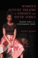 Women's Activist Theatre In Jamaica And South Africa di Nicosia Shakes edito da University Of Illinois Press