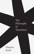 The Philosophy Of Translation di Damion Searls edito da Yale University Press