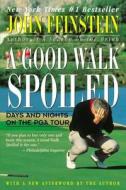 A Good Walk Spoiled: Days and Nights on the PGA Tour di John Feinstein edito da LITTLE BROWN & CO