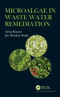 Microalgae In Waste Water Remediation di Arun Kumar, Jay Shankar Singh edito da Taylor & Francis Ltd