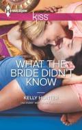 What the Bride Didn't Know di Kelly Hunter edito da Harlequin