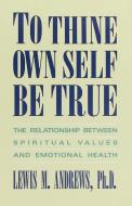 To Thine Own Self Be True di Lewis M. Andrews edito da Main Street Books