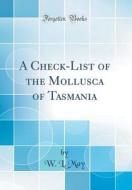 A Check-List of the Mollusca of Tasmania (Classic Reprint) di W. L. May edito da Forgotten Books