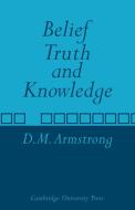 Belief, Truth and Knowledge di D. M. Armstrong edito da Cambridge University Press