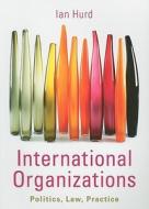 International Organizations di Ian Hurd edito da Cambridge University Press