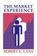 The Market Experience di Robert E. Lane edito da Cambridge University Press