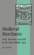 Medieval Merchants di Jenny Kermode, Jennifer Kermode edito da Cambridge University Press
