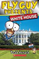 Fly Guy Presents: The White House di Tedd Arnold edito da SCHOLASTIC