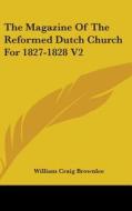 Magazine Of The Reformed Dutch Church For 1827-1828 V2 di William Craig Brownlee edito da Kessinger Publishing