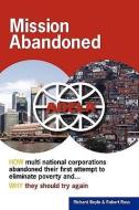 Mission Abandoned: How Multinational Corporations Abandoned Their First Attempt to Eliminate Poverty. Why They Should Tr di Richard Boyle, Robert Ross edito da ROBERT ROSS