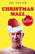 Christmas Mall Follies: A Man Goes Shopping di Pat Hester edito da Hester Editions