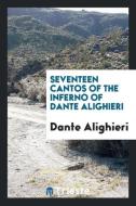 Seventeen Cantos of the Inferno of Dante Alighieri di Dante Alighieri edito da LIGHTNING SOURCE INC