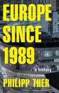 Europe since 1989 di Philipp Ther edito da Princeton Univers. Press