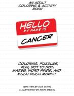 Hello My Name Is Cancer: An Adult Coloring & Activity Book di Kim Kovel edito da LIGHTNING SOURCE INC