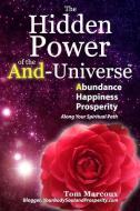 The Hidden Power of the And-Universe: Abundance, Happiness, Prosperity - Along Your Spiritual Path di Tom Marcoux edito da TOM MARCOUX MEDIA LLC