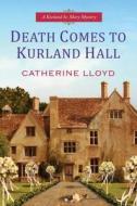 Death Comes To Kurland Hall di Catherine Lloyd edito da Kensington Publishing