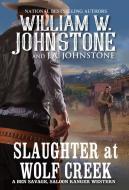 Slaughter at Wolf Creek di William W. Johnstone, J. A. Johnstone edito da PINNACLE BOOKS