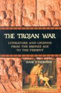 The Trojan War: Literature and Legends from the Bronze Age to the Present di Diane P. Thompson edito da McFarland & Company
