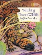Watching Desert Wildlife di Jim Arnosky edito da NATL GEOGRAPHIC SOC