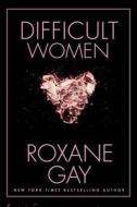 Difficult Women di Roxane Gay edito da Grove Press / Atlantic Monthly Press