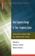 Ideal Sequence Design in Time-Frequency Space di Myoung An, Andrzej K. Brodzik, Richard Tolimieri edito da Springer Basel AG
