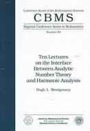 Ten Lectures On The Interface Between Analytic Number Theory And Harmonic Analysis di Hugh L. Montgomery edito da American Mathematical Society