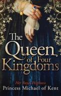 The Queen Of Four Kingdoms di HRH Princess Michael of Kent edito da Beaufort Books