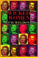 Wicked Women di Fay Weldon edito da ATLANTIC MONTHLY PR