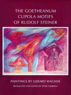 The Goetheanum Cupola Motifs of Rudolf Steiner di Gerard Wagner, Sergei O. Prokofieff edito da Anthroposophic Press Inc