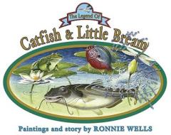The Legend of Catfish & Little Bream di Ronnie Wells edito da Acadian House Publishing